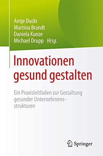 Innovationen gesund gestalten: Ein Praxisleitfaden zur Gestaltung  gesunder Unte [Paperback]