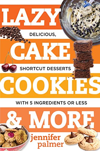 Lazy Cake Cookies & More: Delicious, Shortcut Desserts with 5 Ingredients or [Paperback]