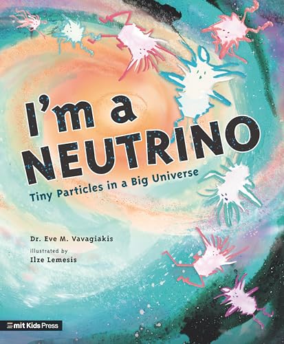 I'm a Neutrino: Tiny Particles in a Big Universe [Hardcover]