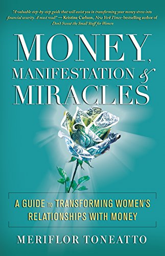 Money, Manifestation & Miracles: A Guide to Transforming Women's Relationshi [Paperback]