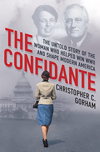 The Confidante: The Untold Story of the Woman Who Helped Win WWII and Shape Mode [Hardcover]