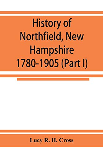 History of Northfield, Ne Hampshire 1780-1905. in To Parts ith Many Biographi [Paperback]