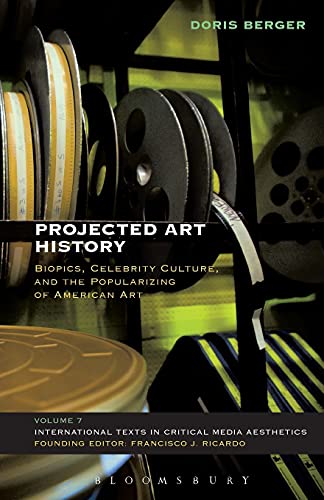 Projected Art History Biopics, Celebrity Culture, and the Popularizing of Ameri [Paperback]