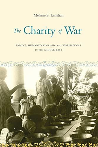 The Charity of War Famine, Humanitarian Aid, and World War I in the Middle East [Paperback]