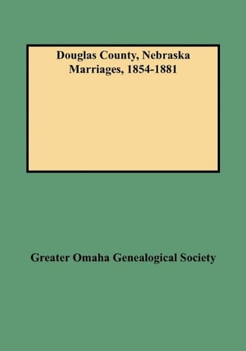 Douglas County, Nebraska Marriages, 1854-1881 [Paperback]