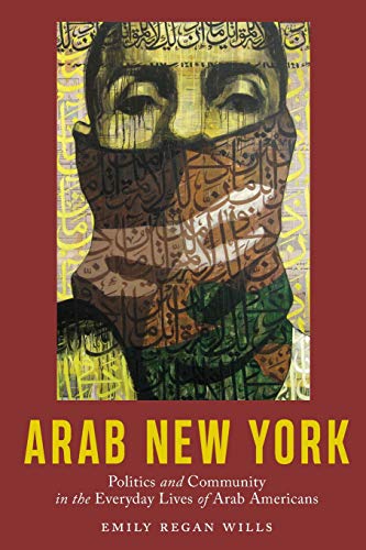 Arab Ne York Politics and Community in the Everyday Lives of Arab Americans [Paperback]