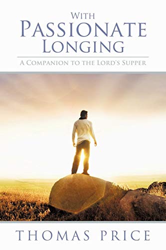 With Passionate Longing A Companion To The Lord's Supper [Paperback]