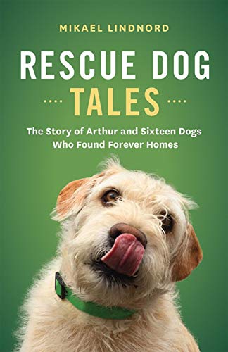 Rescue Dog Tales: The Story of Arthur and Sixteen Dogs Who Found Forever Homes [Paperback]