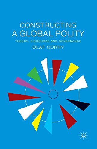 Constructing a Global Polity Theory, Discourse and Governance [Paperback]