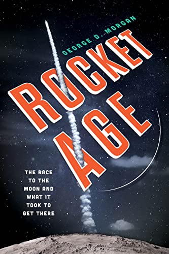 Rocket Age: The Race to the Moon and What It Took to Get There [Hardcover]