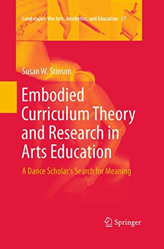 Embodied Curriculum Theory and Research in Arts Education A Dance Scholar's Sea [Paperback]