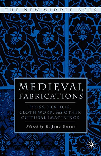 Medieval Fabrications: Dress, Textiles, Clothwork, and Other Cultural Imaginings [Paperback]