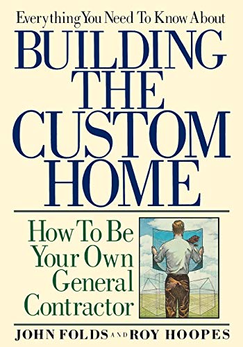 Everything You Need to Know About Building the Custom Home: How to Be Your Own G [Paperback]