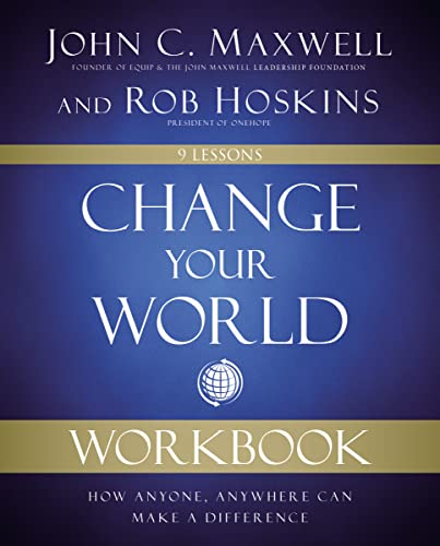 Change Your World Workbook: How Anyone, Anywhere Can Make a Difference [Paperback]