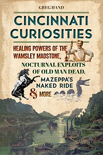 Cincinnati Curiosities Healing Poers of the Wamsley Madstone, Nocturnal Exploi [Paperback]