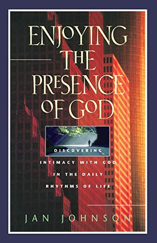 Enjoying the Presence of God Discovering Intimacy ith God in the Daily Rhythms [Paperback]