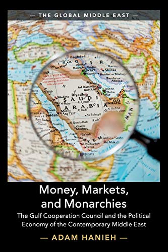 Money, Markets, and Monarchies: The Gulf Cooperation Council and the Political E [Paperback]