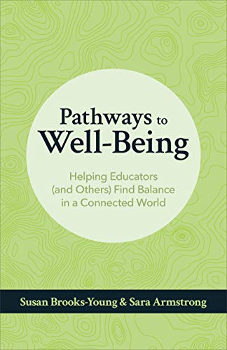 Pathways to Well-Being: Helping Educators (and Others) Find Balance in a Connect [Paperback]