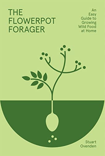 Flowerpot Forager: An Easy Guide to Growing Wild Food at Home [Hardcover]