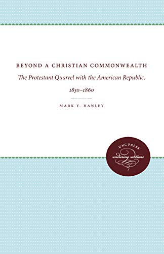 Beyond A Christian Commonealth The Protestant Quarrel With The American Republ [Paperback]