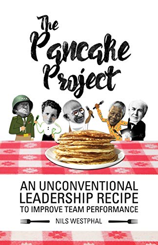 Pancake Project  An Unconventional Leadership Recipe for Greater Team Performan [Paperback]