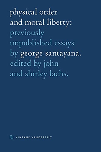 Physical Order And Moral Liberty. Previously Unpublished Essays Of George Santay [Hardcover]