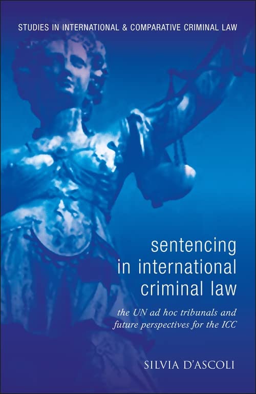 Sentencing in International Criminal La The UN ad hoc Tribunals and Future Per [Hardcover]