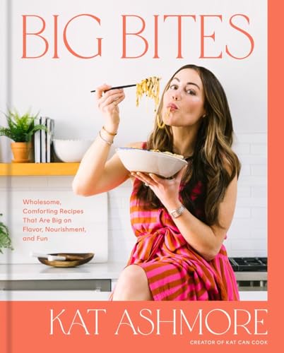 Big Bites: Wholesome, Comforting Recipes That Are Big on Flavor, Nourishment, an [Hardcover]