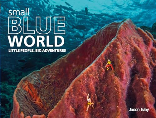 Small Blue World: Little People. Big Adventures [Hardcover]