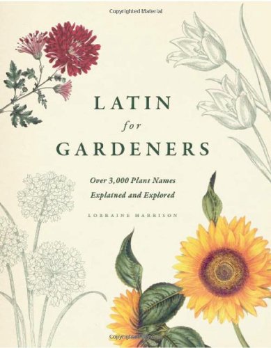 Latin for Gardeners: Over 3,000 Plant Names Explained and Explored [Hardcover]