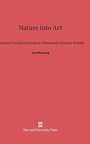 Nature into Art  Cultural Transformations in Nineteenth-Century Britain [Hardcover]