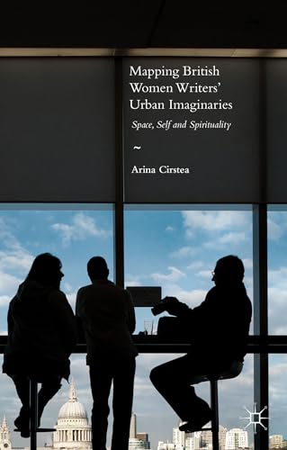 Mapping British Women Writers Urban Imaginaries: Space, Self and Spirituality [Hardcover]