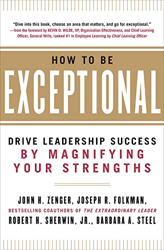 How to Be Exceptional:  Drive Leadership Success By Magnifying Your Strengths [Hardcover]