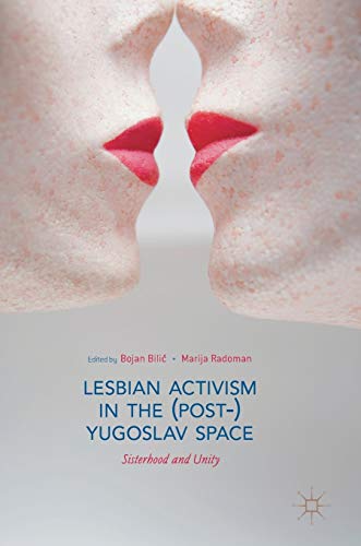 Lesbian Activism in the (Post-)Yugoslav Space: Sisterhood and Unity [Hardcover]