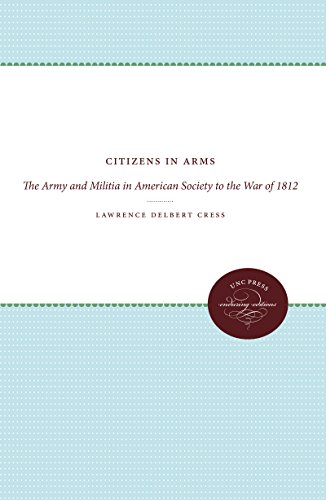 Citizens In Arms The Army And Militia In American Society To The War Of 1812 [Paperback]