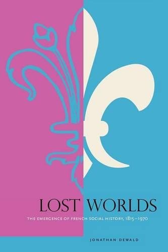 Lost Worlds The Emergence of French Social History, 1815&amp82111970 [Paperback]