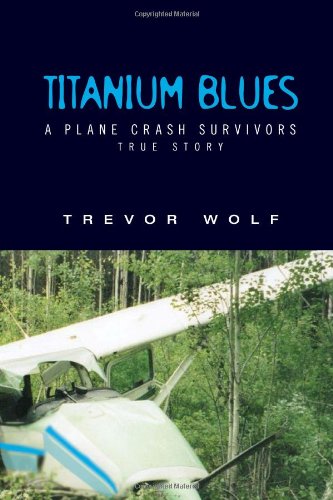 Titanium Blues  A Plane Crash Survivor's Story [Hardcover]