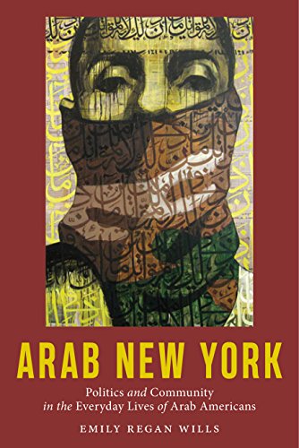 Arab Ne York Politics and Community in the Everyday Lives of Arab Americans [Hardcover]