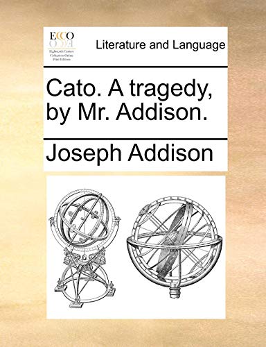 Cato a Tragedy, by Mr Addison [Paperback]