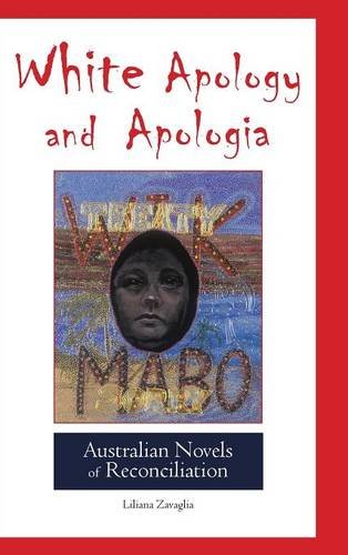 White Apology And Apologia Australian Novels Of Reconciliation [Hardcover]