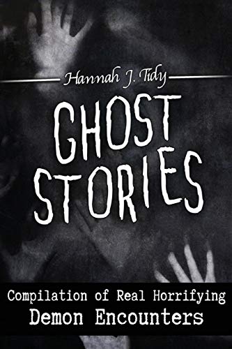 Ghost Stories  Compilation of Real Horrifying- Demon Encounters [Paperback]