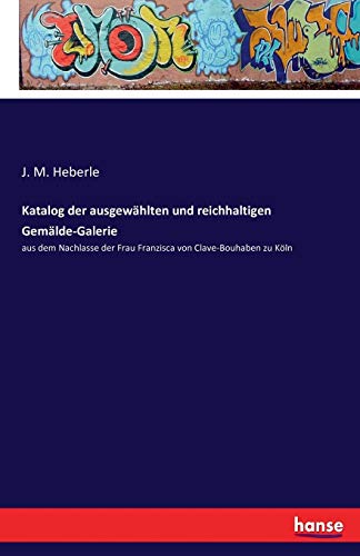 Katalog Der Ausgeahlten Und Reichhaltigen Gemalde-Galerie (german Edition) [Paperback]