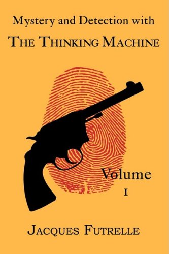 Mystery And Detection With The Thinking Machine, Volume 1 [Paperback]