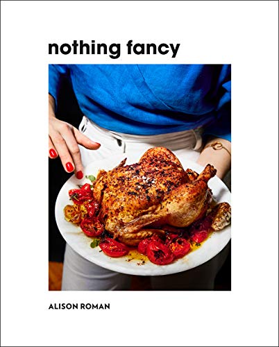 Nothing Fancy: Unfussy Food for Having People