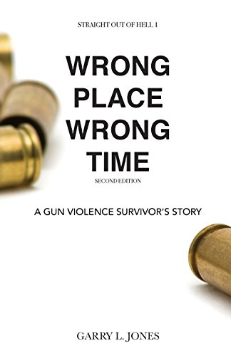 Straight Out of Hell 1 WRONG PLACE WRONG TIME  A Gun Violence Survivor's Story [Paperback]