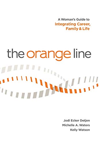 The Orange Line A Woman's Guide To Integrating Career, Family And Life [Hardcover]