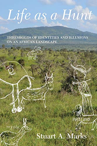 Life as a Hunt Thresholds of Identities and Illusions on an African Landscape [Paperback]