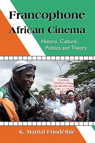 Francophone African Cinema History, Culture, Politics And Theory [Paperback]