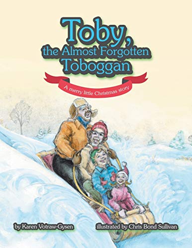 Toby, the Almost Forgotten Toboggan : A Merry Little Christmas Story [Paperback]