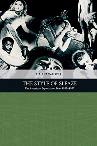 The Style of Sleaze The American Exploitation Film, 1959-1977 [Paperback]